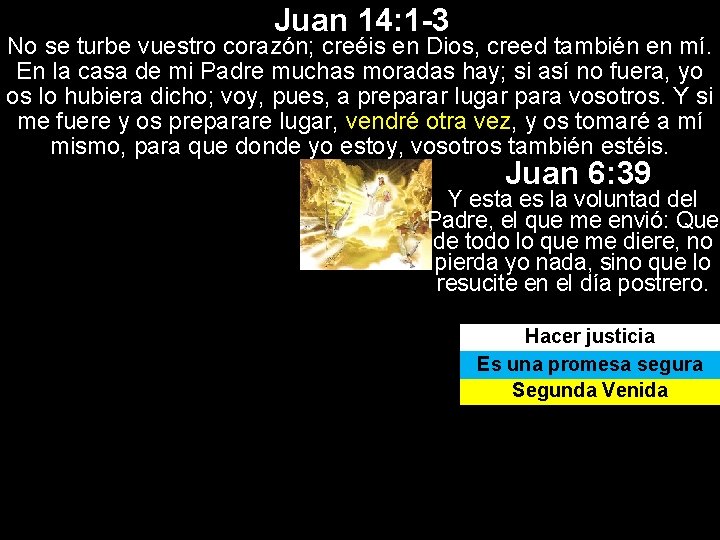 Juan 14: 1 -3 No se turbe vuestro corazón; creéis en Dios, creed también