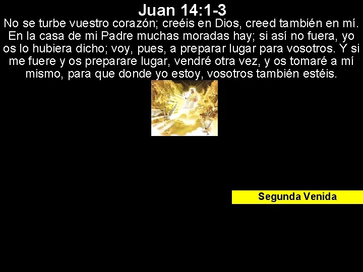 Juan 14: 1 -3 No se turbe vuestro corazón; creéis en Dios, creed también