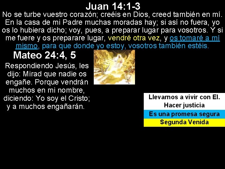 Juan 14: 1 -3 No se turbe vuestro corazón; creéis en Dios, creed también