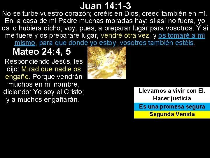 Juan 14: 1 -3 No se turbe vuestro corazón; creéis en Dios, creed también