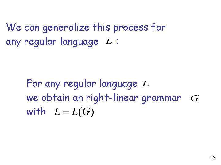 We can generalize this process for any regular language : For any regular language