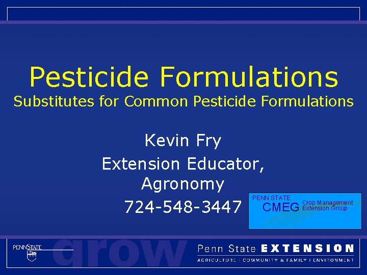 Pesticide Formulations Substitutes for Common Pesticide Formulations Kevin Fry Extension Educator, Agronomy 724 -548