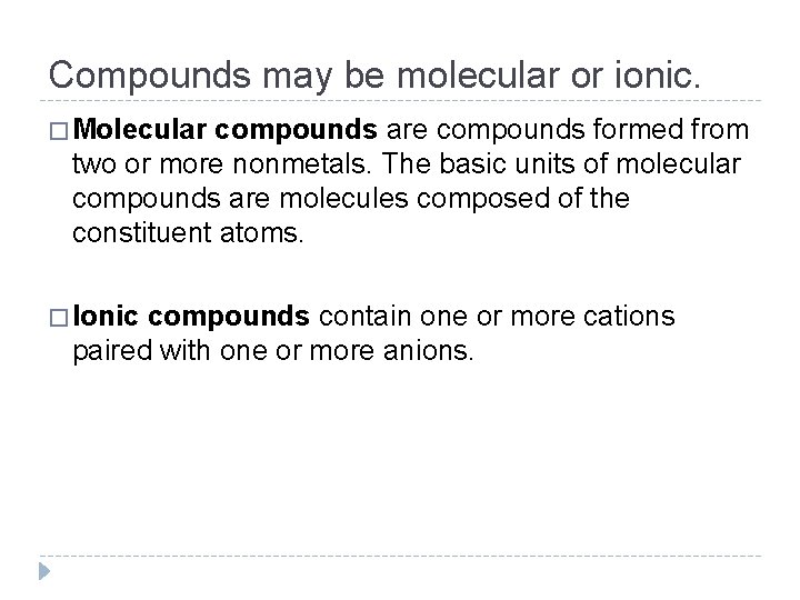 Compounds may be molecular or ionic. � Molecular compounds are compounds formed from two