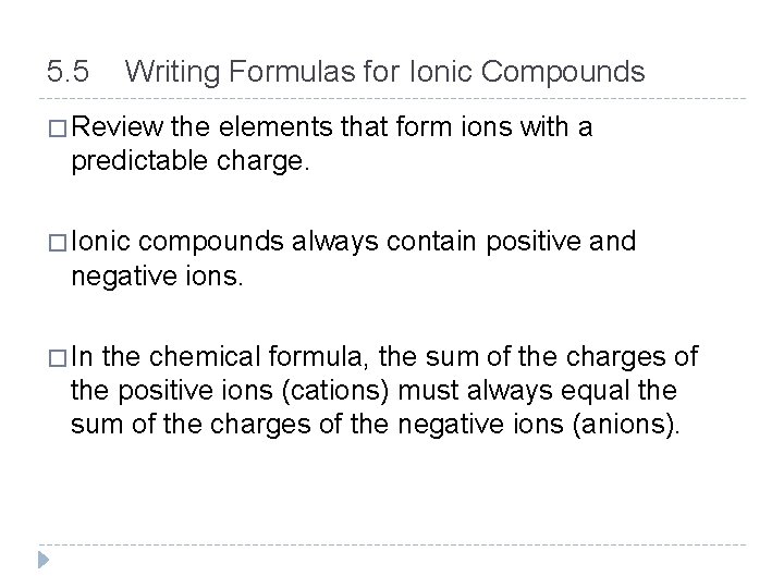 5. 5 Writing Formulas for Ionic Compounds � Review the elements that form ions