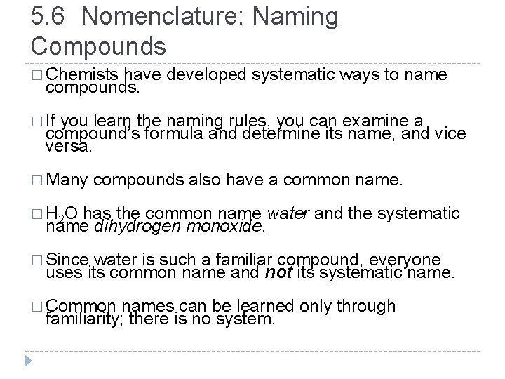 5. 6 Nomenclature: Naming Compounds � Chemists have developed systematic ways to name compounds.