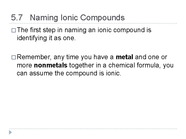 5. 7 Naming Ionic Compounds � The first step in naming an ionic compound