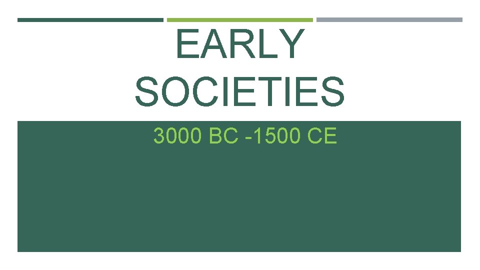 EARLY SOCIETIES 3000 BC -1500 CE 