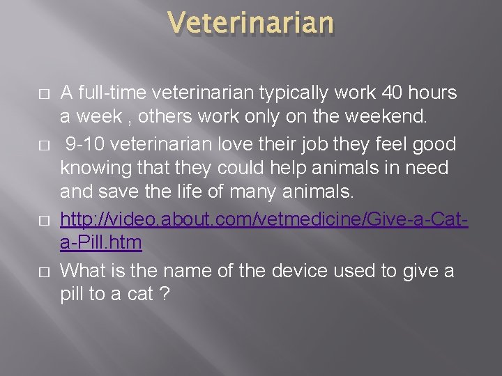 Veterinarian � � A full-time veterinarian typically work 40 hours a week , others