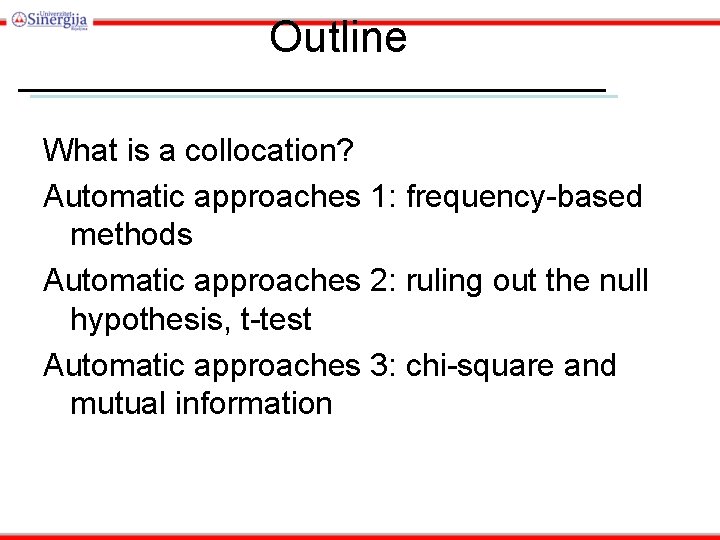 Outline What is a collocation? Automatic approaches 1: frequency-based methods Automatic approaches 2: ruling