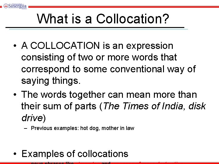 What is a Collocation? • A COLLOCATION is an expression consisting of two or