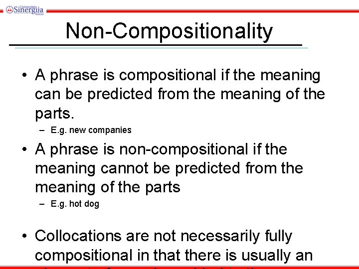 Non-Compositionality • A phrase is compositional if the meaning can be predicted from the
