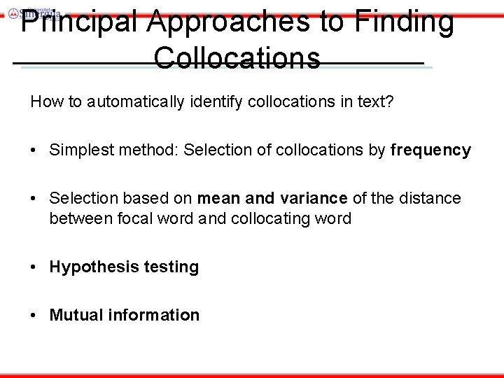 Principal Approaches to Finding Collocations How to automatically identify collocations in text? • Simplest