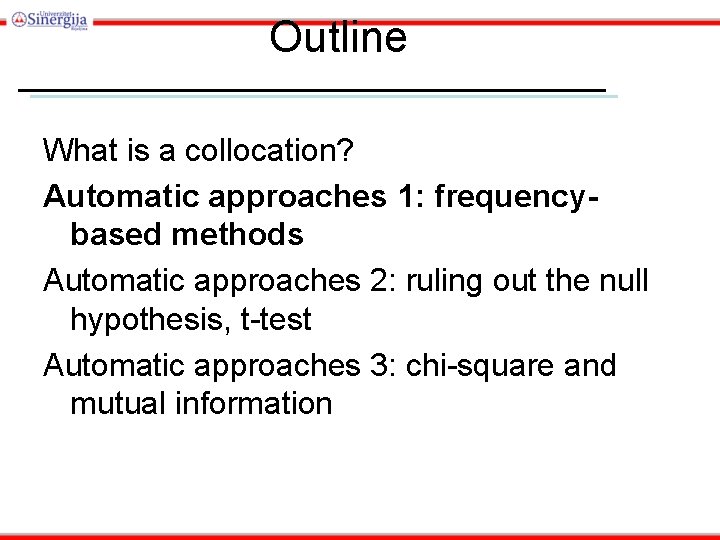Outline What is a collocation? Automatic approaches 1: frequencybased methods Automatic approaches 2: ruling