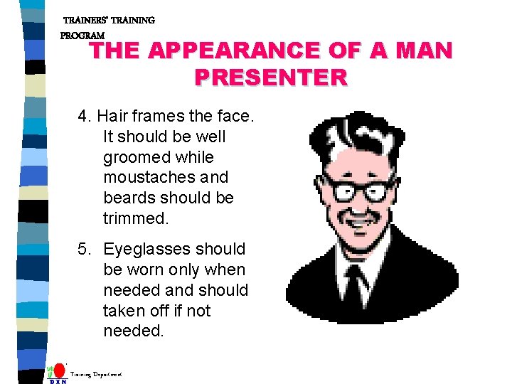 TRAINERS’ TRAINING PROGRAM THE APPEARANCE OF A MAN PRESENTER 4. Hair frames the face.