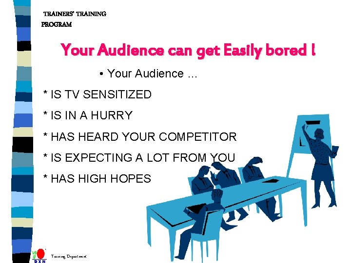 TRAINERS’ TRAINING PROGRAM Your Audience can get Easily bored ! • Your Audience …