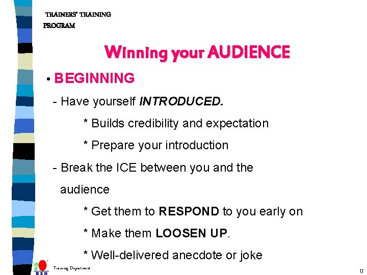 TRAINERS’ TRAINING PROGRAM Winning your AUDIENCE • BEGINNING - Have yourself INTRODUCED. * Builds