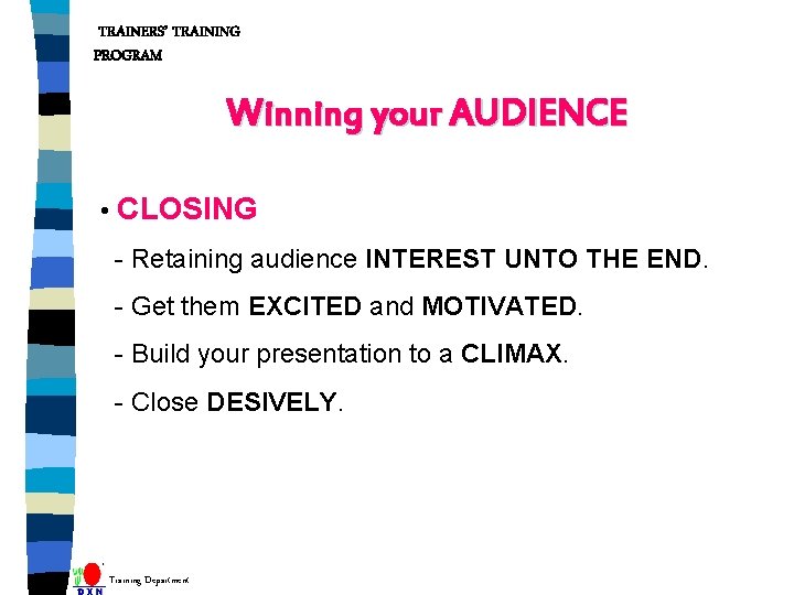 TRAINERS’ TRAINING PROGRAM Winning your AUDIENCE • CLOSING - Retaining audience INTEREST UNTO THE