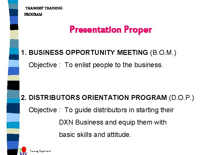 TRAINERS’ TRAINING PROGRAM Presentation Proper 1. BUSINESS OPPORTUNITY MEETING (B. O. M. ) Objective