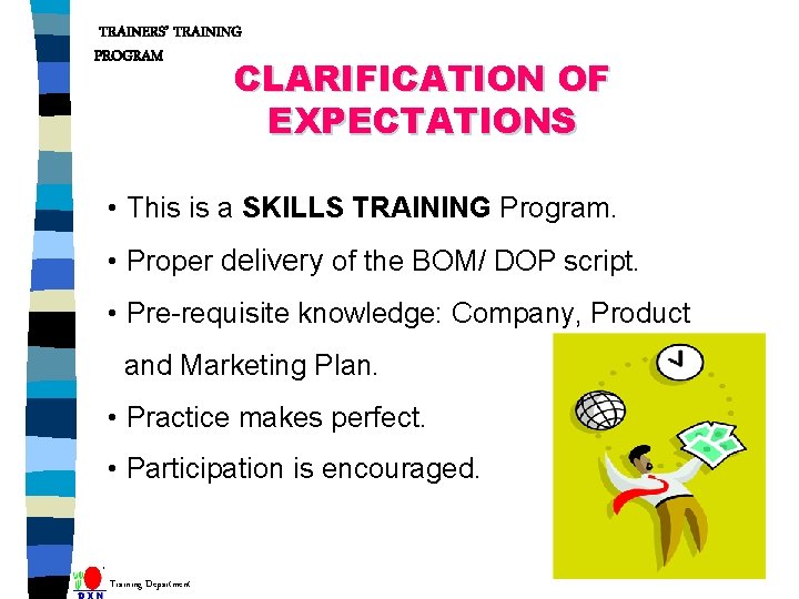 TRAINERS’ TRAINING PROGRAM CLARIFICATION OF EXPECTATIONS • This is a SKILLS TRAINING Program. •
