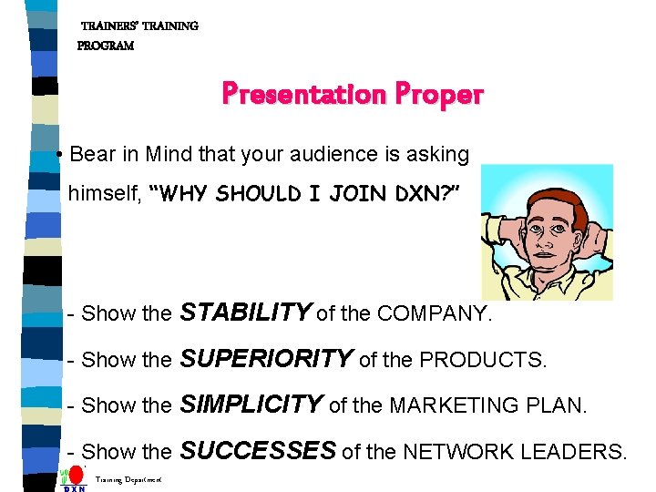 TRAINERS’ TRAINING PROGRAM Presentation Proper • Bear in Mind that your audience is asking