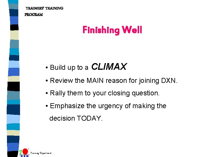 TRAINERS’ TRAINING PROGRAM Finishing Well • Build up to a CLIMAX • Review the