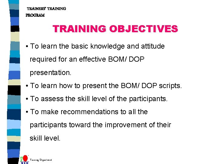 TRAINERS’ TRAINING PROGRAM TRAINING OBJECTIVES • To learn the basic knowledge and attitude required