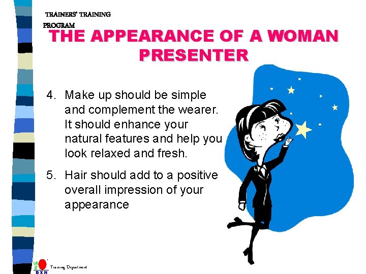 TRAINERS’ TRAINING PROGRAM THE APPEARANCE OF A WOMAN PRESENTER 4. Make up should be