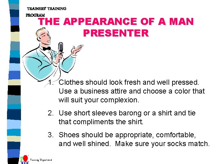 TRAINERS’ TRAINING PROGRAM THE APPEARANCE OF A MAN PRESENTER 1. Clothes should look fresh