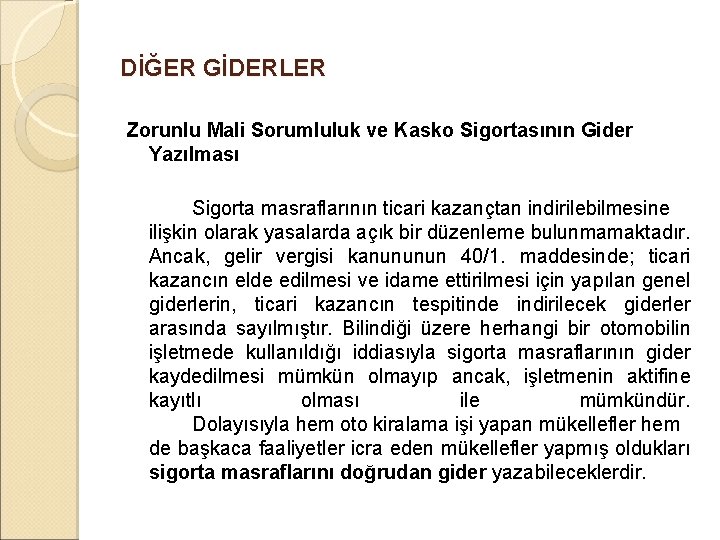 DİĞER GİDERLER Zorunlu Mali Sorumluluk ve Kasko Sigortasının Gider Yazılması Sigorta masraflarının ticari kazançtan