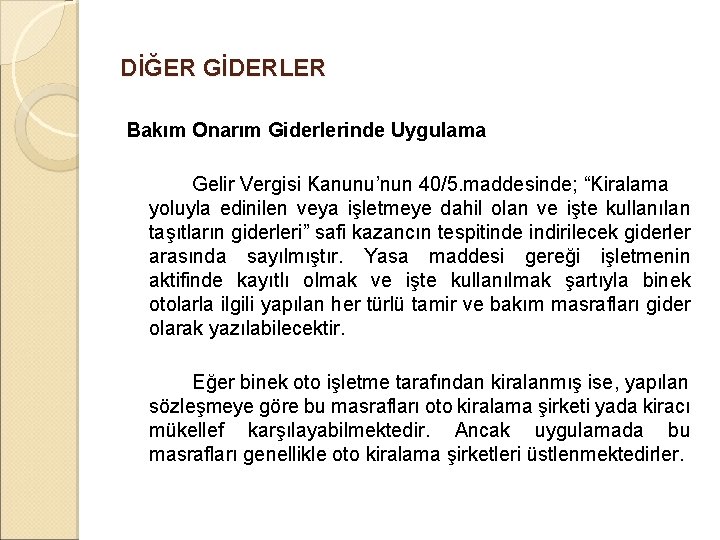 DİĞER GİDERLER Bakım Onarım Giderlerinde Uygulama Gelir Vergisi Kanunu’nun 40/5. maddesinde; “Kiralama yoluyla edinilen