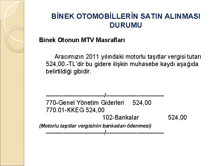 BİNEK OTOMOBİLLERİN SATIN ALINMASI DURUMU Binek Otonun MTV Masrafları Aracımızın 2011 yılındaki motorlu taşıtlar