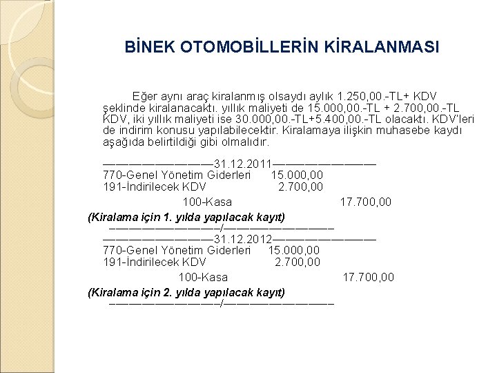 BİNEK OTOMOBİLLERİN KİRALANMASI Eğer aynı araç kiralanmış olsaydı aylık 1. 250, 00. -TL+ KDV