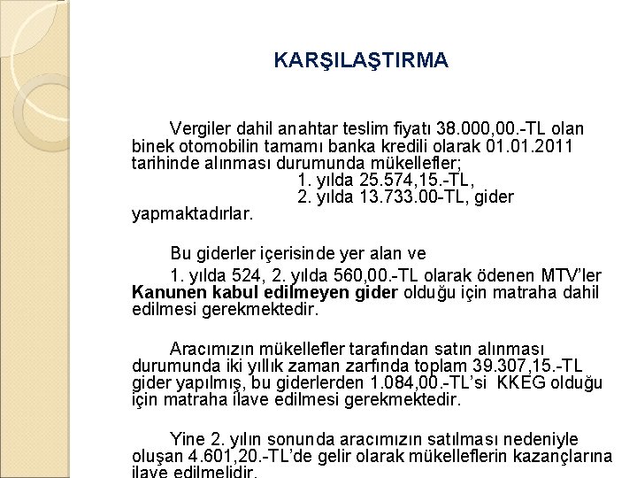 KARŞILAŞTIRMA Vergiler dahil anahtar teslim fiyatı 38. 000, 00. -TL olan binek otomobilin tamamı