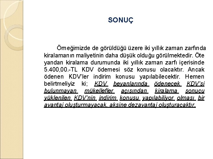 SONUÇ Örneğimizde de görüldüğü üzere iki yıllık zaman zarfında kiralamanın maliyetinin daha düşük olduğu