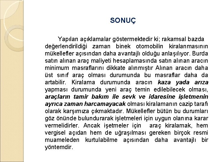 SONUÇ Yapılan açıklamalar göstermektedir ki; rakamsal bazda değerlendirildiği zaman binek otomobilin kiralanmasının mükellefler açısından