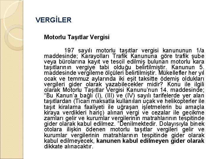 VERGİLER Motorlu Taşıtlar Vergisi 197 sayılı motorlu taşıtlar vergisi kanununun 1/a maddesinde; Karayolları Trafik