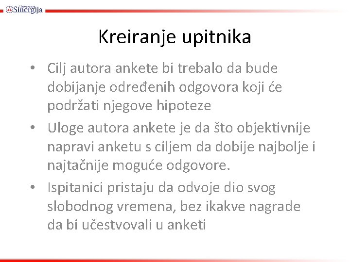 Kreiranje upitnika • Cilj autora ankete bi trebalo da bude dobijanje određenih odgovora koji