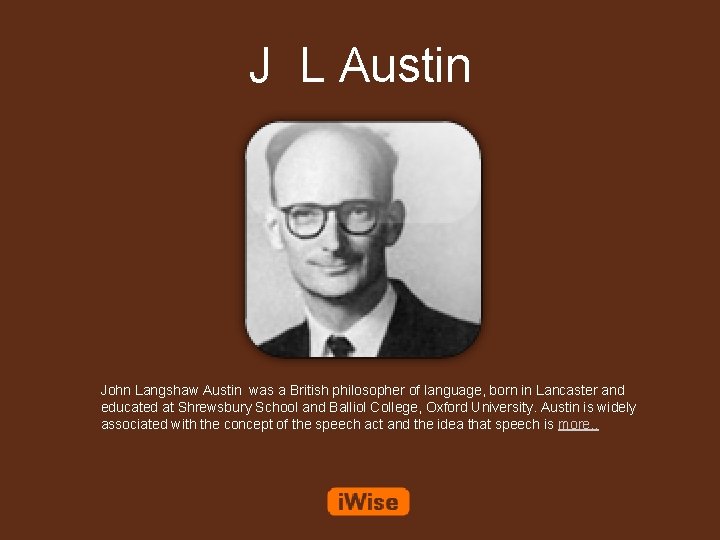 J L Austin John Langshaw Austin was a British philosopher of language, born in