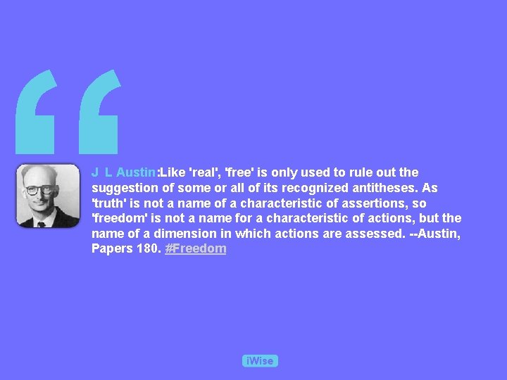 “ J L Austin: Like 'real', 'free' is only used to rule out the