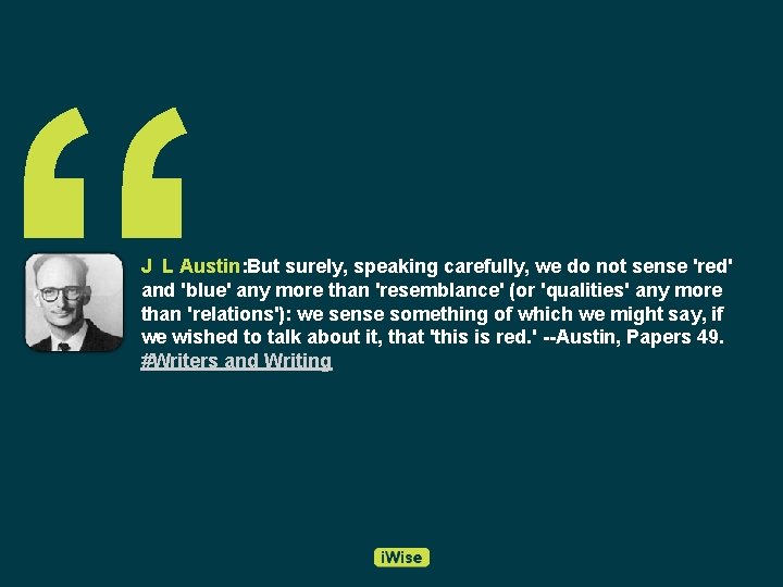 “ J L Austin: But surely, speaking carefully, we do not sense 'red' and