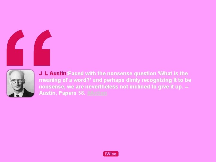 “ J L Austin: Faced with the nonsense question 'What is the meaning of
