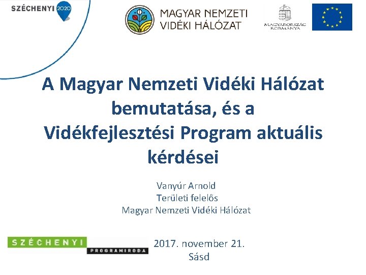 A Magyar Nemzeti Vidéki Hálózat bemutatása, és a Vidékfejlesztési Program aktuális kérdései Vanyúr Arnold