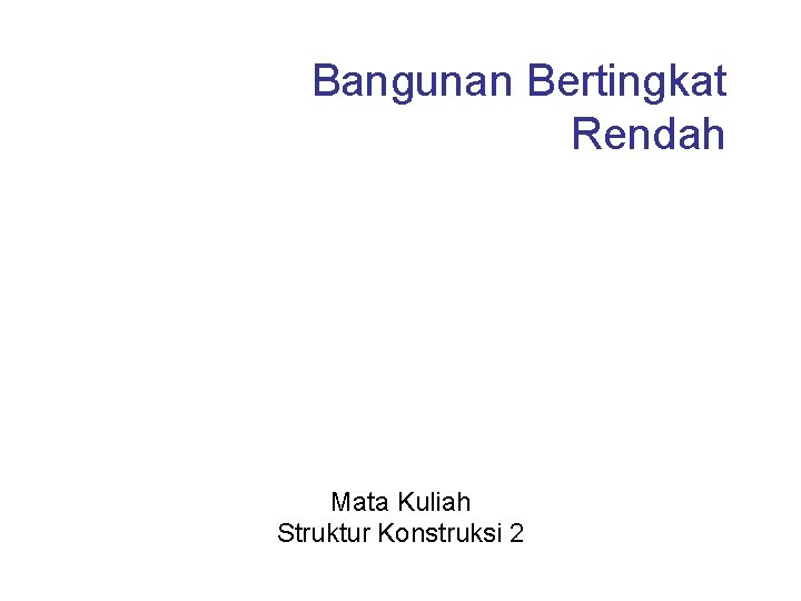 Bangunan Bertingkat Rendah Mata Kuliah Struktur Konstruksi 2 