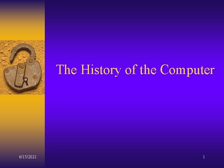 The History of the Computer 6/15/2021 1 