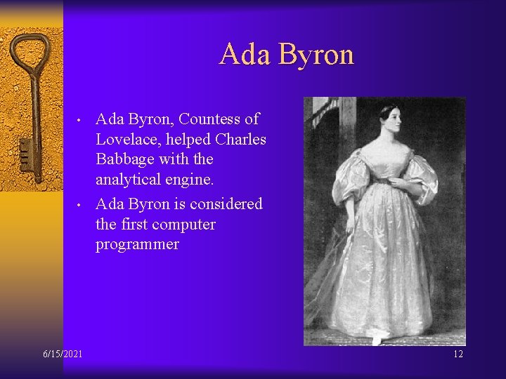Ada Byron • • 6/15/2021 Ada Byron, Countess of Lovelace, helped Charles Babbage with