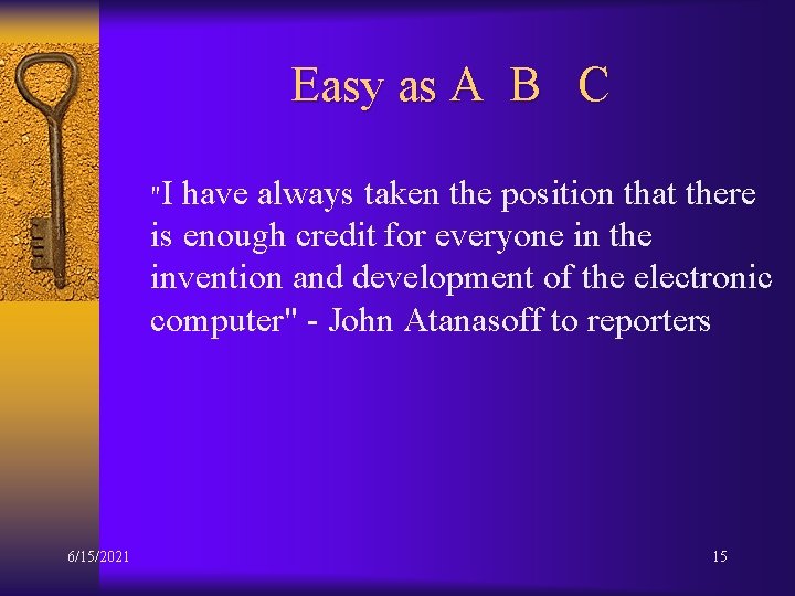 Easy as A B C "I have always taken the position that there is