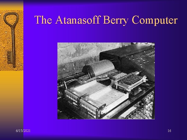 The Atanasoff Berry Computer 6/15/2021 16 