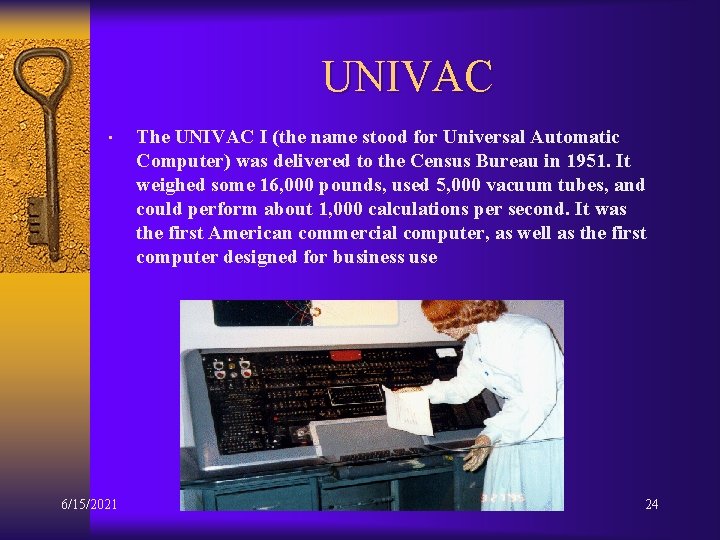 UNIVAC • 6/15/2021 The UNIVAC I (the name stood for Universal Automatic Computer) was