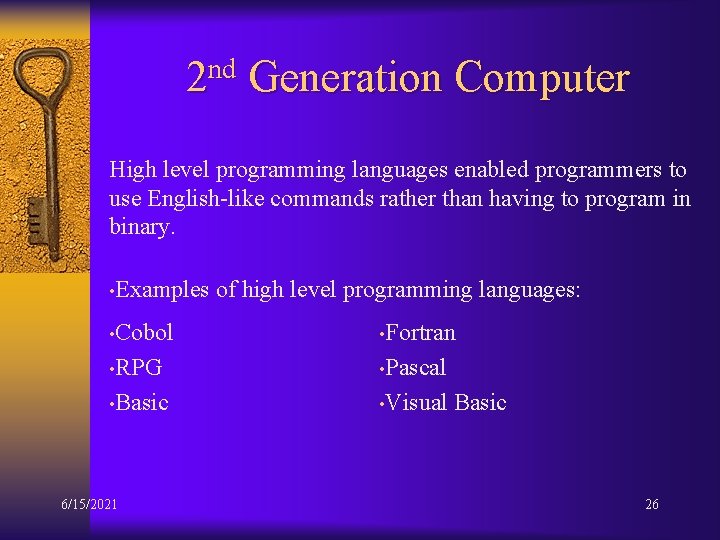 2 nd Generation Computer High level programming languages enabled programmers to use English-like commands