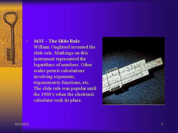  • 6/15/2021 1633 – The Slide Rule William Oughtred invented the slide rule.